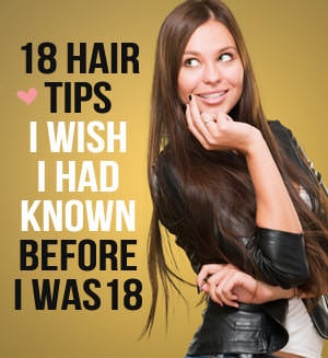  After working every bit a beauty author for the past times few years eighteen Hair Tips I Wish I Had Known Before I Was 18